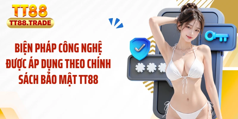 Biện pháp công nghệ được áp dụng theo chính sách bảo mật TT88
