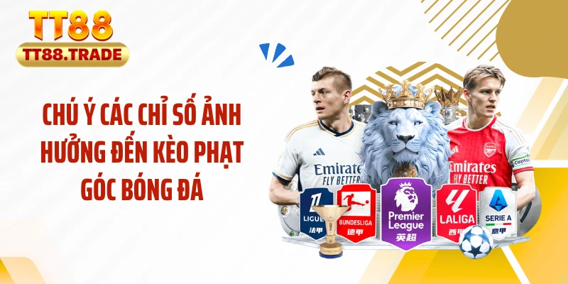 Chú ý các chỉ số ảnh hưởng đến kèo phạt góc bóng đá