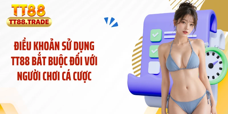 Điều khoản sử dụng TT88 bắt buộc đối với người chơi cá cược