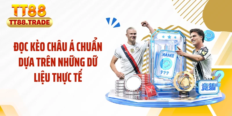 Đọc kèo châu Á chuẩn dựa trên những dữ liệu thực tế