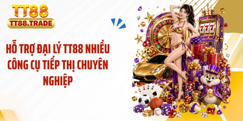 Hỗ trợ đại lý TT88 nhiều công cụ tiếp thị chuyên nghiệp