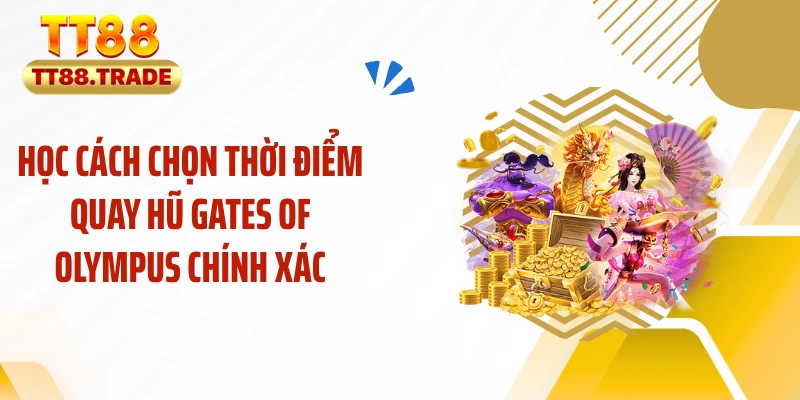 Học cách chọn thời điểm quay hũ gates of olympus chính xác