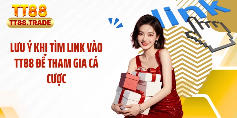 Lưu ý khi tìm link vào TT88 để tham gia cá cược