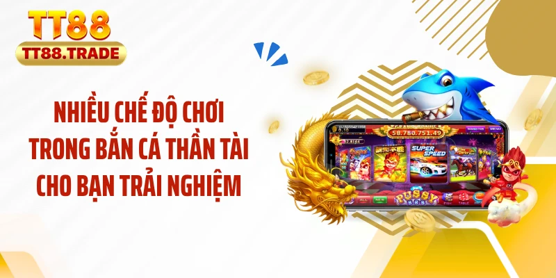 Nhiều chế độ chơi trong bắn cá thần tài cho bạn trải nghiệm
