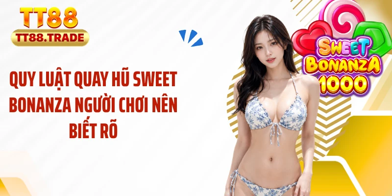 Quy luật quay hũ Sweet bonanza người chơi nên biết rõ