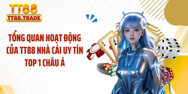 Tổng quan hoạt động của TT88 nhà cái uy tín top 1 châu Á